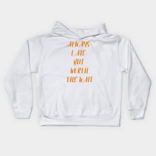 Always Late But Worth The Wait Kids Hoodie